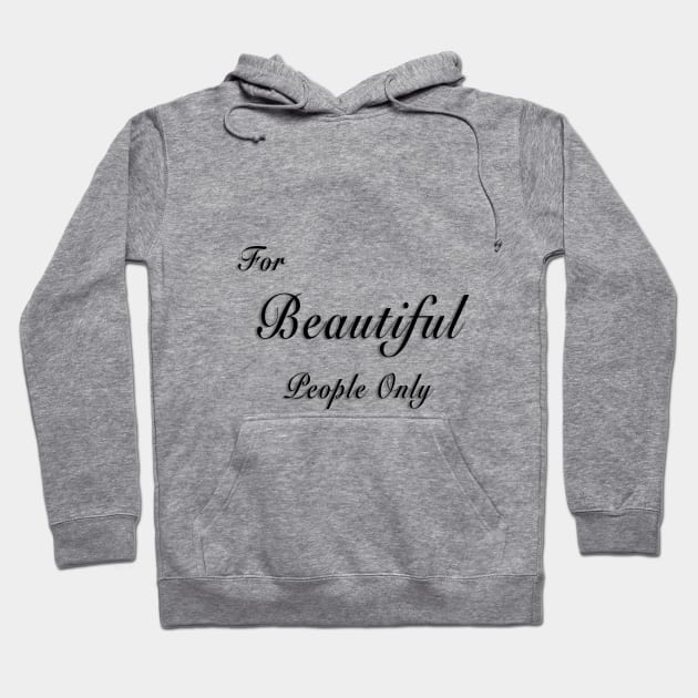 For Beautiful People Only Hoodie by lordveritas